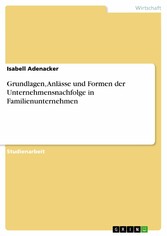 Grundlagen, Anlässe und Formen der Unternehmensnachfolge in Familienunternehmen