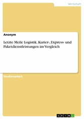 Letzte Meile Logistik. Kurier-, Express- und Paketdienstleistungen im Vergleich