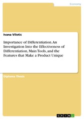 Importance of Differentiation. An Investigation Into the Effectiveness of Differentiation, Main Tools, and the Features that Make a Product Unique