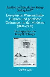 Europäische Wissenschaftskulturen und politische Ordnungen in der Moderne (1890-1970)