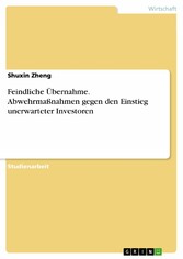 Feindliche Übernahme. Abwehrmaßnahmen gegen den Einstieg unerwarteter Investoren