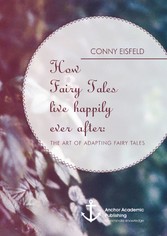 How Fairy Tales live happily ever after: (Analyzing) The art of adapting Fairy Tales