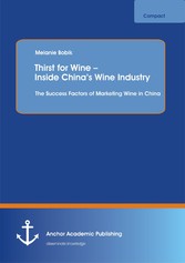 Thirst for Wine - Inside China's Wine Industry: The Success Factors of Marketing Wine in China