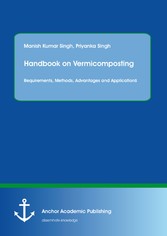 Handbook on Vermicomposting: Requirements, Methods, Advantages and Applications