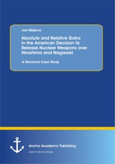 Absolute and Relative Gains in the American Decision to Release Nuclear Weapons over Hiroshima and Nagasaki: A Historical Case Study