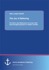 The Joy of Believing: The Vision and Relevance of Lumen fidei and Evangelii gaudium in Indian Context