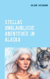 Stella´s unglaubliche Abenteuer in Alaska