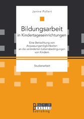 Bildungsarbeit in Kindertageseinrichtungen: Eine Betrachtung von Anpassungsmöglichkeiten an die veränderten Lebensbedingungen von Kindern