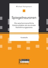 Spiegelneuronen: Die zwischenmenschliche Kommunikation als neuronaler Nachahmungsprozess