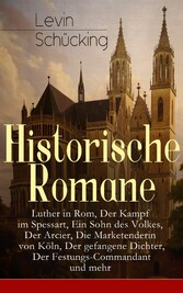 Historische Romane: Luther in Rom, Der Kampf im Spessart, Ein Sohn des Volkes, Der Arcier, Die Marketenderin von Köln, Der gefangene Dichter, Der Festungs-Commandant und mehr