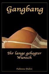 Gangbang - Ihr lange gehegter Wunsch