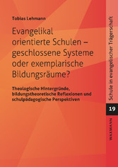 Evangelikal orientierte Schulen - geschlossene Systeme oder exemplarische Bildungsräume?