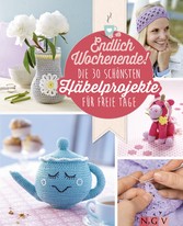 Endlich Wochenende! Die 30 schönsten Häkelprojekte für freie Tage