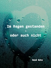 Im Regen gestanden - oder auch nicht