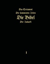 Das Testament der kommenden Zeiten - Die Bibel der Zukunft - Teil 1