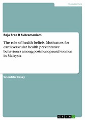 The role of health beliefs.  Motivators for cardiovascular health preventative behaviours among postmenopausal women in Malaysia