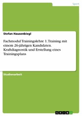 Fachmodul Trainingslehre 1. Training mit einem 26-jährigen Kandidaten. Kraftdiagnostik und Erstellung eines Trainingsplans