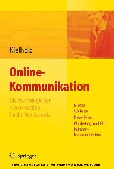 Online-Kommunikation - Die Psychologie der neuen Medien für die Berufspraxis: E-Mail, Website, Newsletter, Marketing, Kundenkommunikation