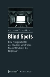 Blind Spots - eine Filmgeschichte der Blindheit vom frühen Stummfilm bis in die Gegenwart