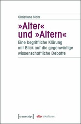 »Alter« und »Altern« - eine begriffliche Klärung mit Blick auf die gegenwärtige wissenschaftliche Debatte