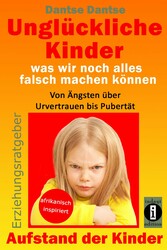 Erziehungsratgeber: Unglückliche Kinder - was wir noch alles falsch machen können