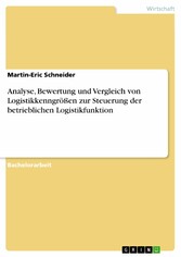 Analyse, Bewertung und Vergleich von Logistikkenngrößen zur Steuerung der betrieblichen Logistikfunktion