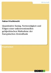 Quantitative Easing. Notwendigkeit und Folgen einer unkonventionellen geldpolitischen  Maßnahme der Europäischen Zentralbank