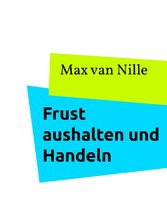 Frust aushalten und Handeln