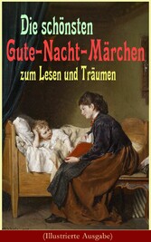 Die schönsten Gute-Nacht-Märchen zum Lesen und Träumen (Illustrierte Ausgabe)