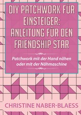 DIY Patchwork für Einsteiger: Anleitung für den Friendship Star