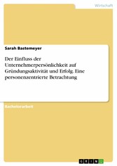 Der Einfluss der Unternehmerpersönlichkeit auf Gründungsaktivität und Erfolg. Eine personenzentrierte Betrachtung