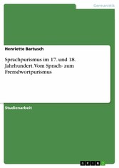 Sprachpurismus im 17. und 18. Jahrhundert. Vom Sprach- zum Fremdwortpurismus