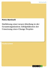 Einführung einer neuen Abteilung in der Gesamtorganisation. Erfolgsfaktoren der Umsetzung eines Change Projekts