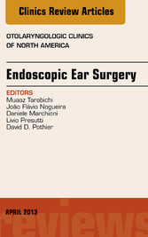 Endoscopic Ear Surgery, an Issue of Otolaryngologic Clinics,