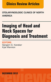 Imaging of Head and Neck Spaces for Diagnosis and Treatment, An Issue of Otolaryngologic Clinics,