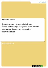 Grenzen und Notwendigkeit des Öko-Controllings. Mögliche Instrumente und deren Funktionsweisen im Unternehmen