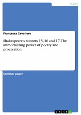 Shakespeare's sonnets 15, 16 and 17. The immortalizing power of poetry and procreation