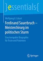 Ferdinand Sauerbruch - Meisterchirurg im politischen Sturm