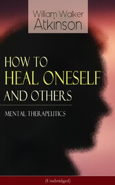 How to Heal Oneself and Others - Mental Therapeutics (Unabridged)