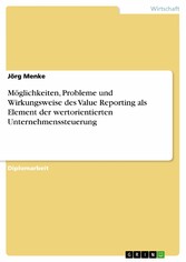 Möglichkeiten, Probleme und Wirkungsweise des Value Reporting als Element der wertorientierten Unternehmenssteuerung