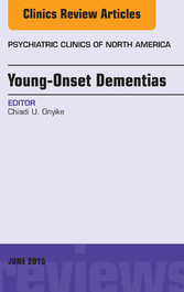 Young-Onset Dementias, An Issue of Psychiatric Clinics of North America,