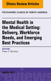 Mental Health in the Medical Setting: Delivery, Workforce Needs, and Emerging Best Practices, An Issue of Psychiatric Clinics of North America