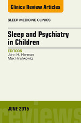 Sleep and Psychiatry in Children, An Issue of Sleep Medicine Clinics,