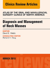 Diagnosis and Management of Neck Masses, An Issue of Atlas of the Oral & Maxillofacial Surgery Clinics of North America,