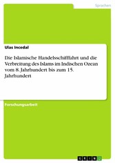 Die Islamische Handelsschifffahrt  und die Verbreitung des Islams im Indischen Ozean vom 8. Jahrhundert bis zum 15. Jahrhundert