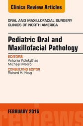 Pediatric Oral and Maxillofacial Pathology, An Issue of Oral and Maxillofacial Surgery Clinics of North America,