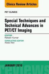 Special Techniques and Technical Advances in PET/CT Imaging, An Issue of PET Clinics,