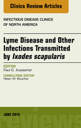 Lyme Disease and Other Infections Transmitted by Ixodes scapularis, An Issue of Infectious Disease Clinics of North America,