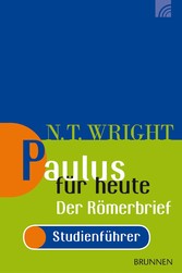 Paulus für heute: Der Römerbrief