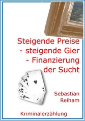 Steigende Preise - steigende Gier - Finanzierung der Sucht